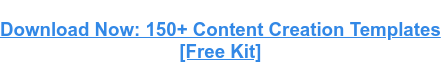 Descargar ahora: más de 150 plantillas de creación de contenido [Free Kit]