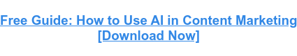 Guía gratuita: cómo utilizar la IA en el marketing de contenidos [Download Now]